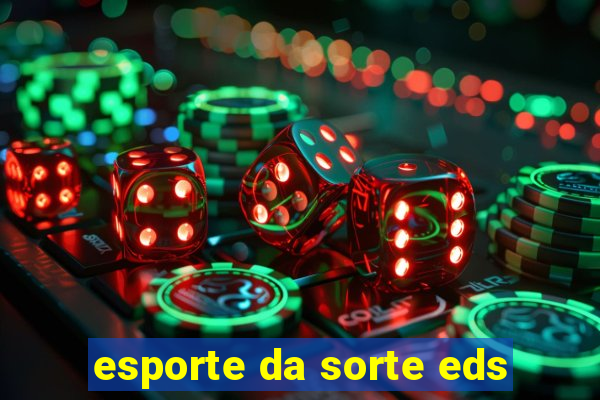 esporte da sorte eds